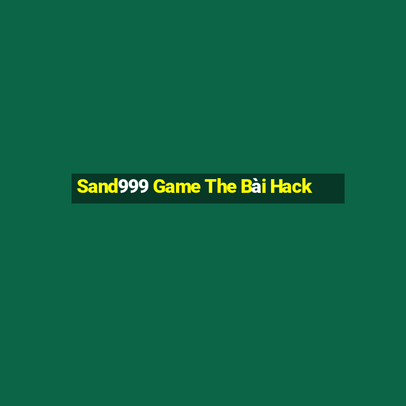 Sand999 Game The Bài Hack