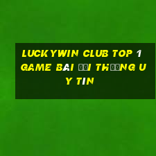 Luckywin Club Top 1 Game Bài Đổi Thưởng Uy Tín