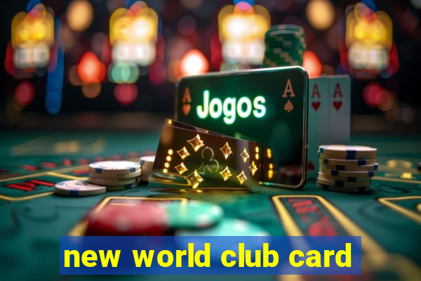 new world club card