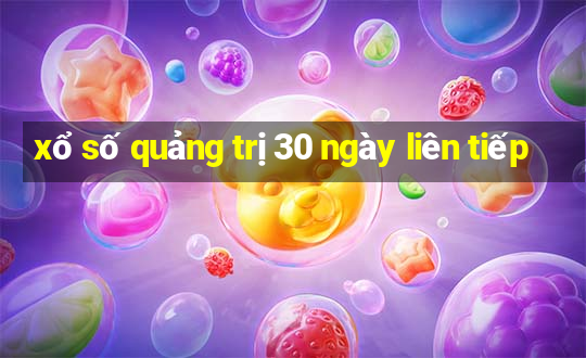 xổ số quảng trị 30 ngày liên tiếp