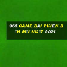 965 game bài Phiên bản mới nhất 2021