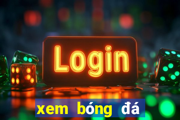 xem bóng đá trực tiếp trên điện thoại