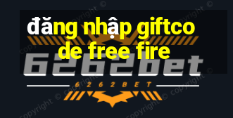 đăng nhập giftcode free fire