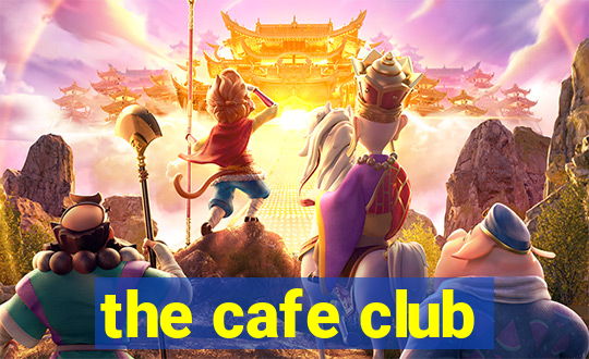 the cafe club