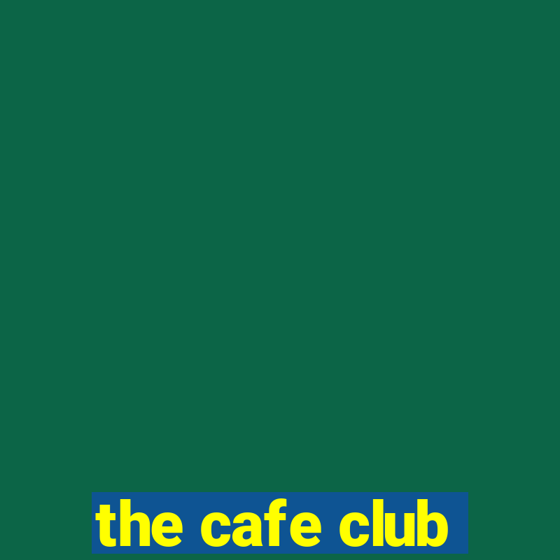 the cafe club