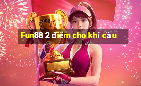 Fun88 2 điểm cho khí cầu