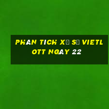 Phân tích Xổ Số vietlott ngày 22