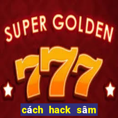 cách hack sâm lốc trên facebook