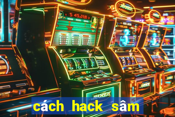 cách hack sâm lốc trên facebook