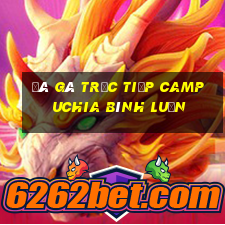 đá gà trực tiếp campuchia bình luận