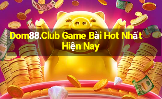 Dom88.Club Game Bài Hot Nhất Hiện Nay