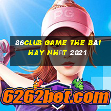 86Club Game The Bài Hay Nhất 2021