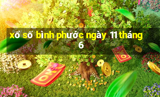 xổ số bình phước ngày 11 tháng 6