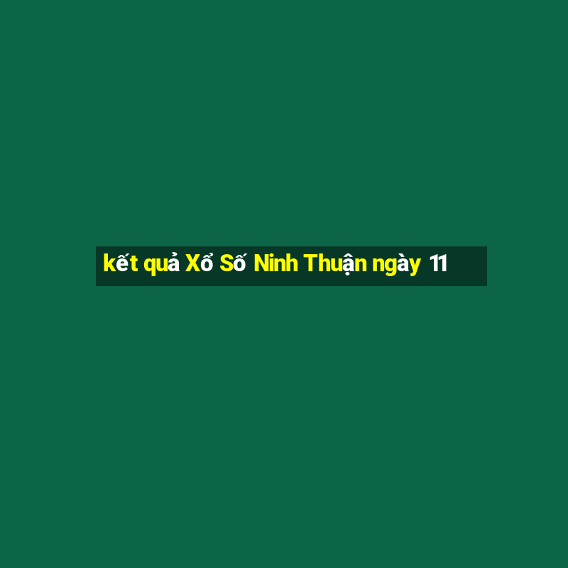 kết quả Xổ Số Ninh Thuận ngày 11