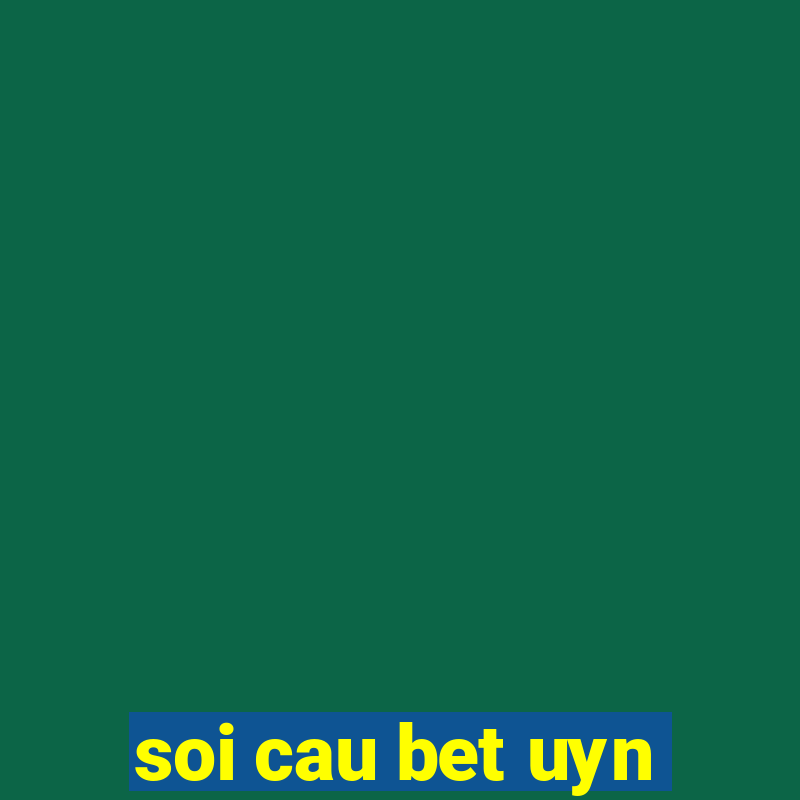 soi cau bet uyn