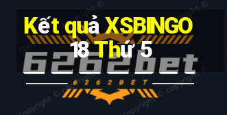 Kết quả XSBINGO18 Thứ 5