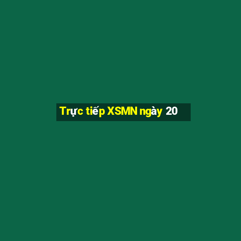 Trực tiếp XSMN ngày 20