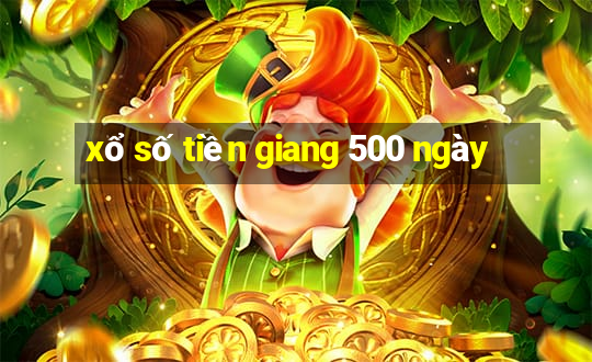 xổ số tiền giang 500 ngày