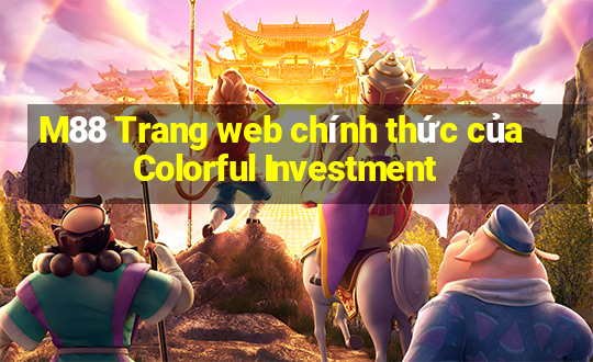 M88 Trang web chính thức của Colorful Investment