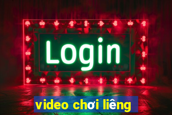 video chơi liêng