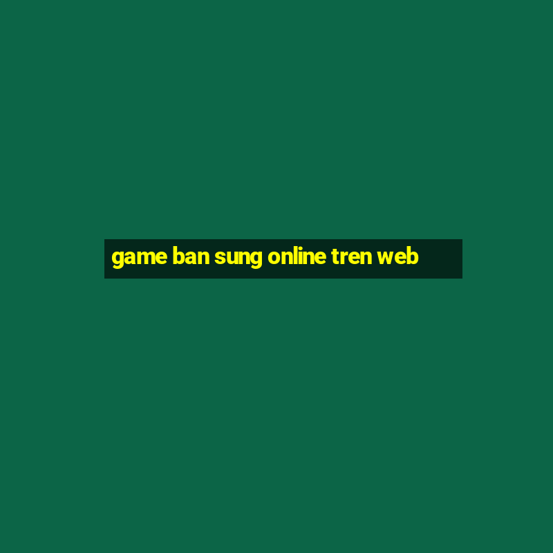 game ban sung online tren web