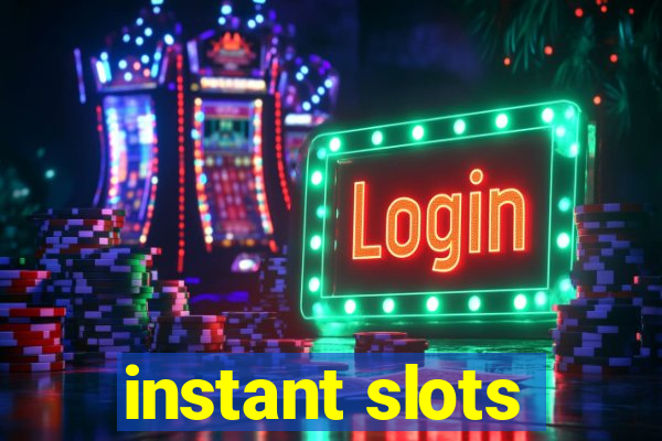 instant slots