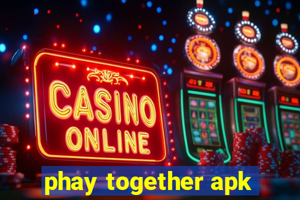 phay together apk