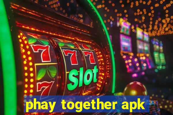 phay together apk