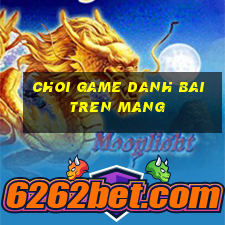 choi game danh bai tren mang