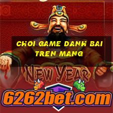 choi game danh bai tren mang