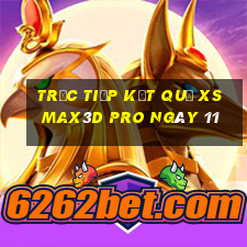 Trực tiếp kết quả xs Max3D Pro ngày 11