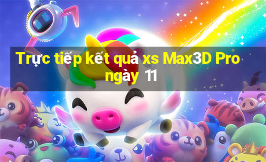 Trực tiếp kết quả xs Max3D Pro ngày 11