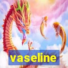 vaseline