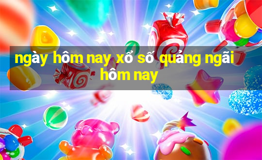 ngày hôm nay xổ số quảng ngãi hôm nay