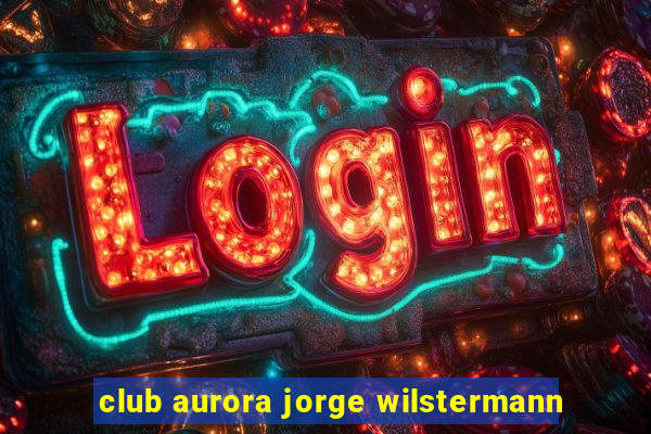 club aurora jorge wilstermann