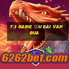 tải game đấu bài vangua