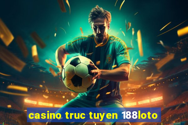 casino truc tuyen 188loto