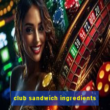 club sandwich ingredients