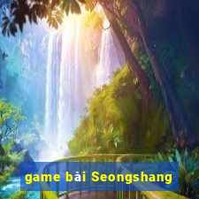 game bài Seongshang