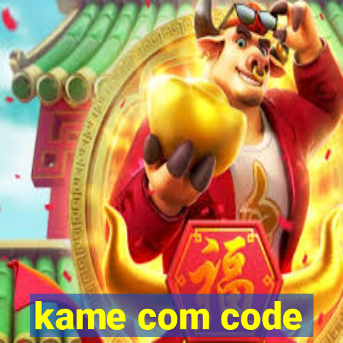 kame com code