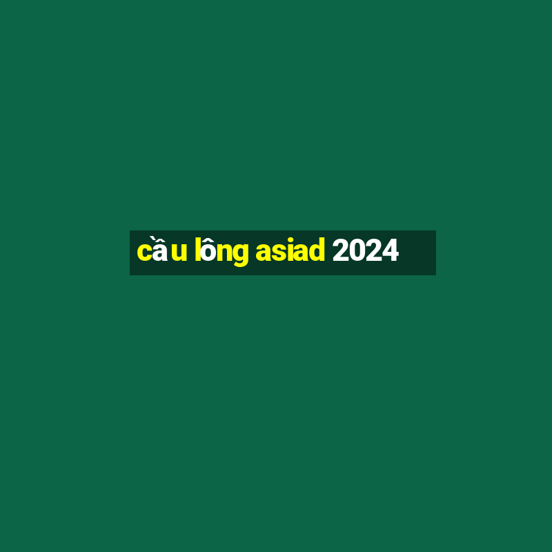 cầu lông asiad 2024