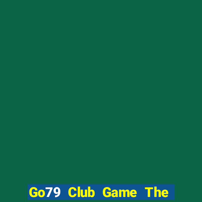 Go79 Club Game The Bài Hay Nhất 2021