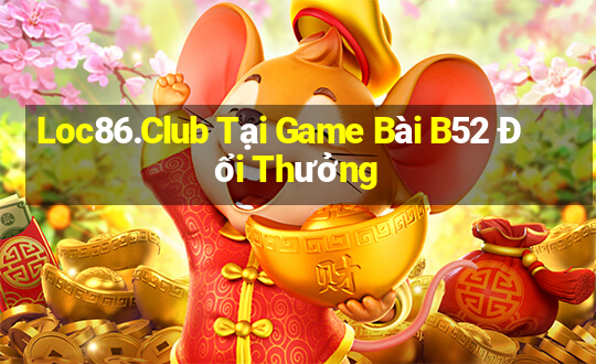 Loc86.Club Tại Game Bài B52 Đổi Thưởng