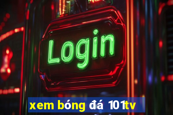 xem bóng đá 101tv