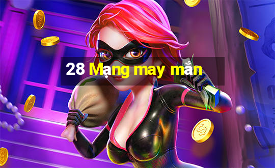 28 Mạng may mắn