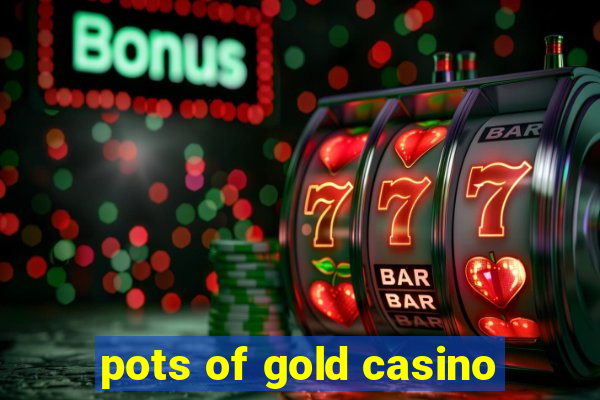 pots of gold casino