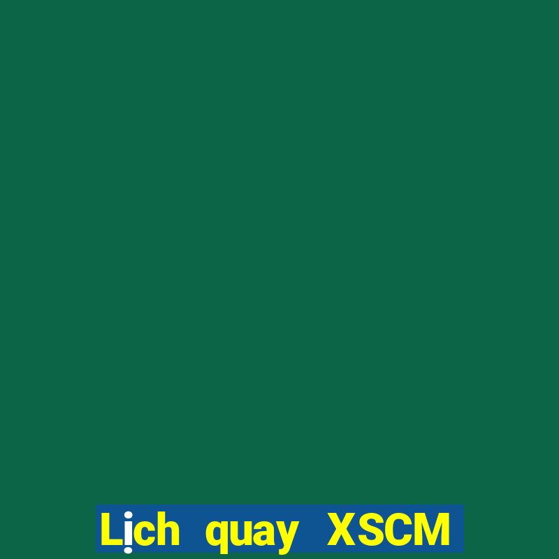 Lịch quay XSCM ngày 12