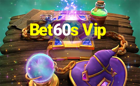 Bet60s Vip