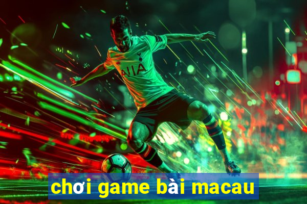 chơi game bài macau