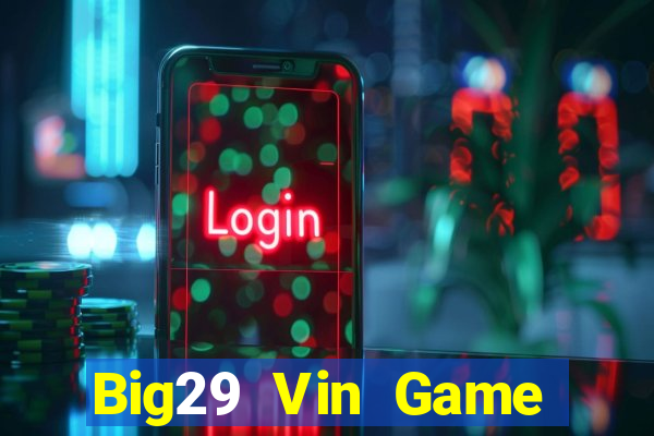 Big29 Vin Game Bài Tiến Lên